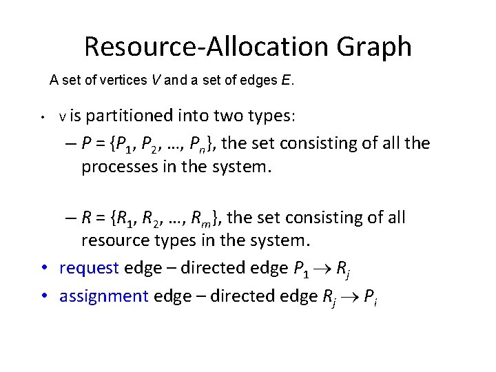 Resource-Allocation Graph A set of vertices V and a set of edges E. •