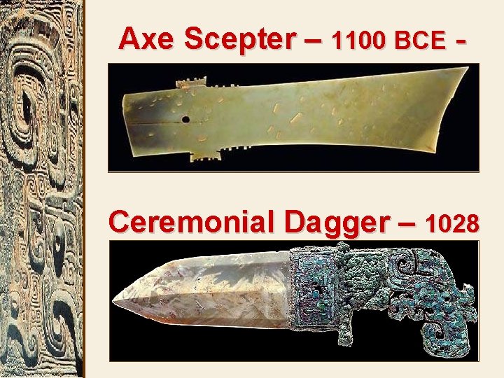 Axe Scepter – 1100 BCE jade Ceremonial Dagger – 1028 BCE 