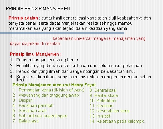 PRINSIP-PRINSIP MANAJEMEN Prinsip adalah : suatu hasil generalisasi yang telah diuji keabsahanya dan ternyata