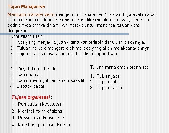 Tujun Manajemen Mengapa manajer perlu mengetahui Manajemen ? Maksudnya adalah agar tujuan organisasi dapat