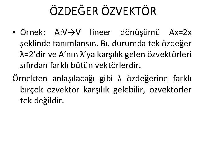 ÖZDEĞER ÖZVEKTÖR • Örnek: A: V→V lineer dönüşümü Ax=2 x şeklinde tanımlansın. Bu durumda