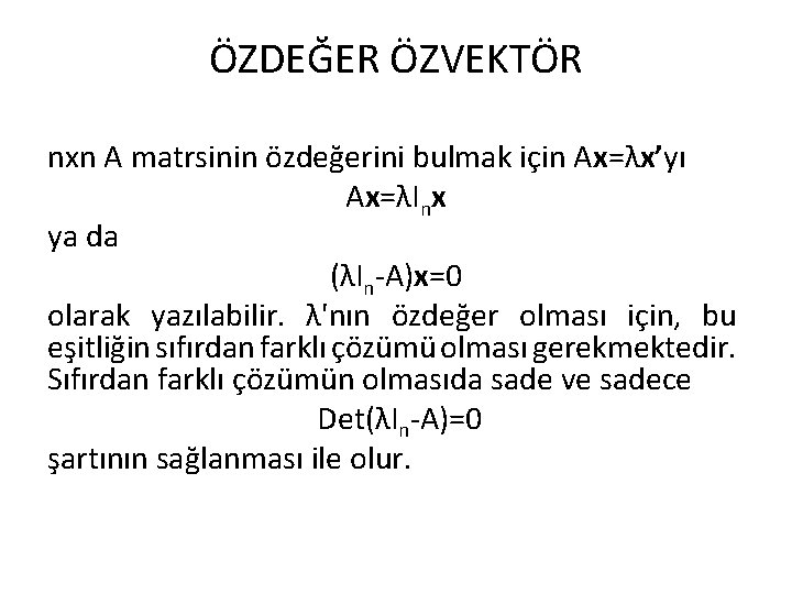 ÖZDEĞER ÖZVEKTÖR nxn A matrsinin özdeğerini bulmak için Ax=λx’yı Ax=λInx ya da (λIn-A)x=0 olarak