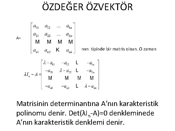 ÖZDEĞER ÖZVEKTÖR A= nxn tipinde bir matris olsun. O zaman Matrisinin determinantına A’nın karakteristik