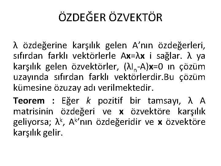 ÖZDEĞER ÖZVEKTÖR λ özdeğerine karşılık gelen A’nın özdeğerleri, sıfırdan farklı vektörlerle Ax=λx i sağlar.