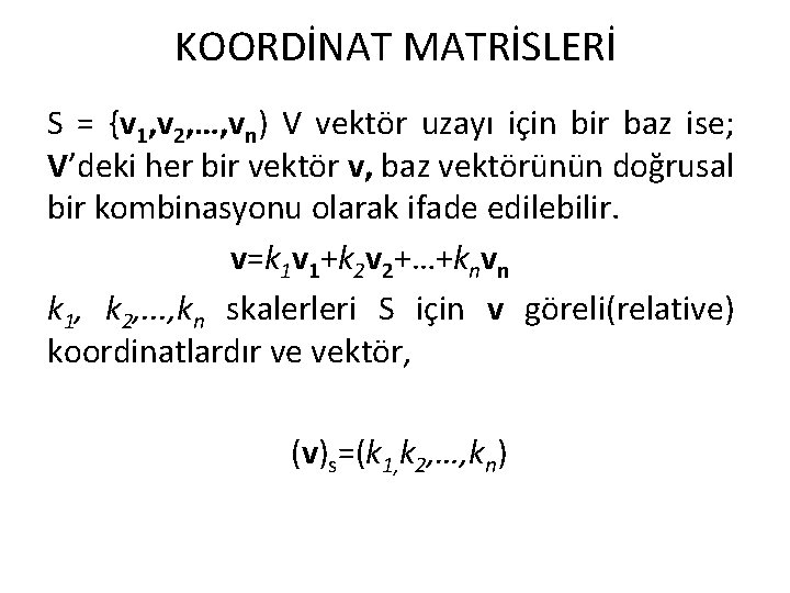 KOORDİNAT MATRİSLERİ S = {v 1, v 2, …, vn) V vektör uzayı için
