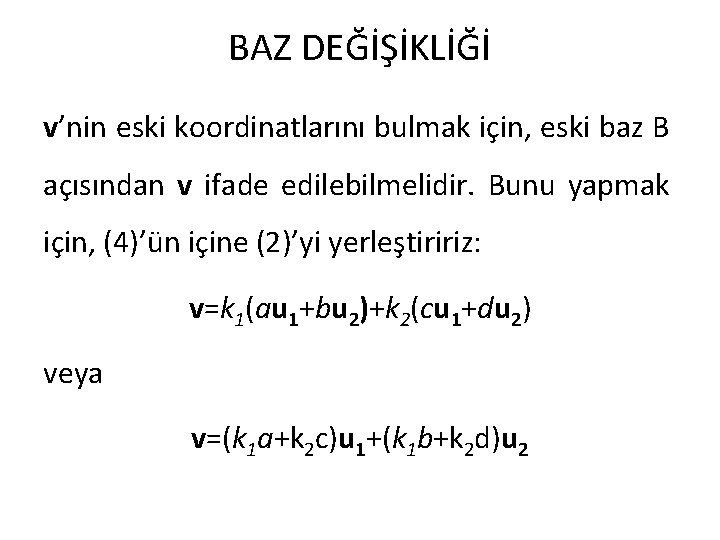 BAZ DEĞİŞİKLİĞİ v’nin eski koordinatlarını bulmak için, eski baz B açısından v ifade edilebilmelidir.