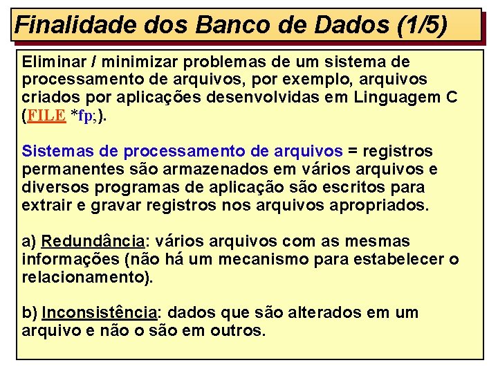 Finalidade dos Banco de Dados (1/5) Eliminar / minimizar problemas de um sistema de
