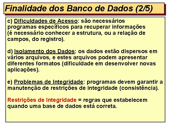 Finalidade dos Banco de Dados (2/5) c) Dificuldades de Acesso: são necessários programas específicos