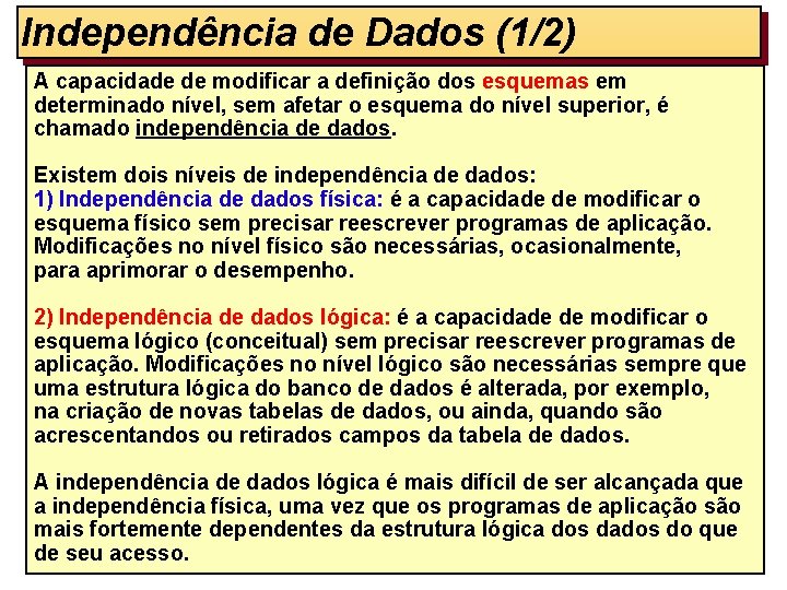 Independência de Dados (1/2) A capacidade de modificar a definição dos esquemas em determinado