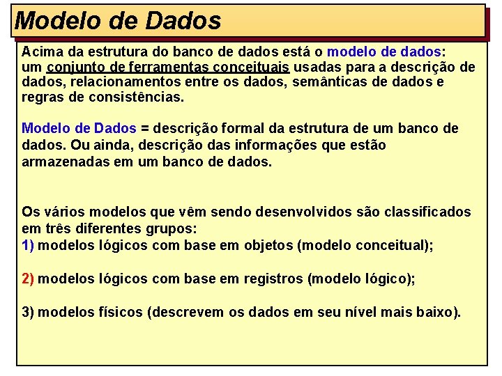Modelo de Dados Acima da estrutura do banco de dados está o modelo de