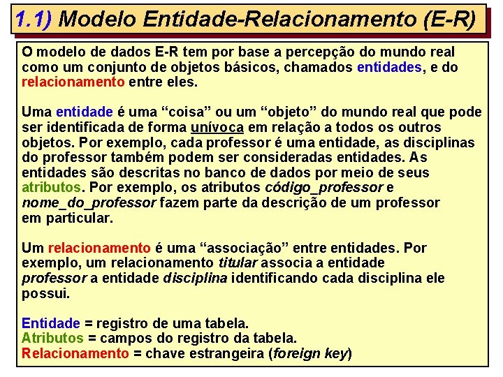 1. 1) Modelo Entidade-Relacionamento (E-R) O modelo de dados E-R tem por base a