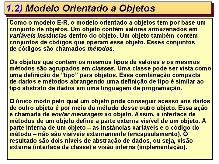 1. 2) Modelo Orientado a Objetos Como o modelo E-R, o modelo orientado a