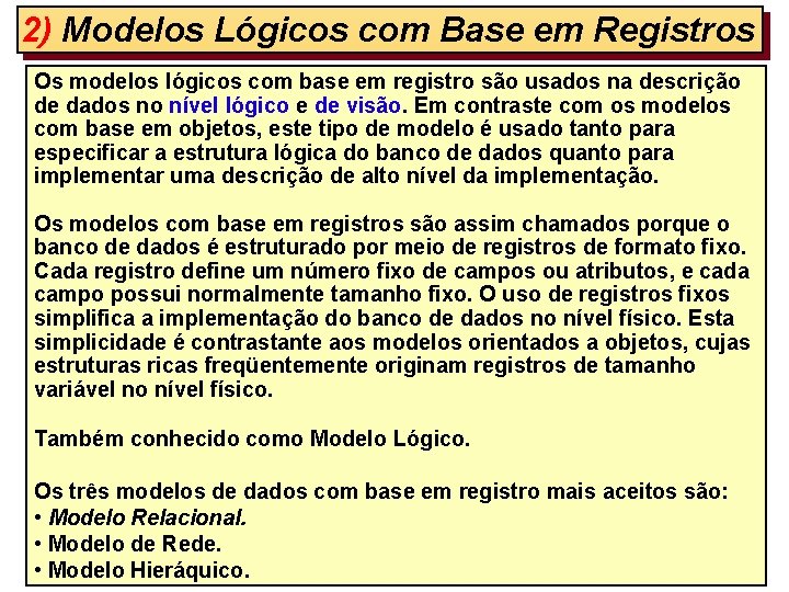 2) Modelos Lógicos com Base em Registros Os modelos lógicos com base em registro