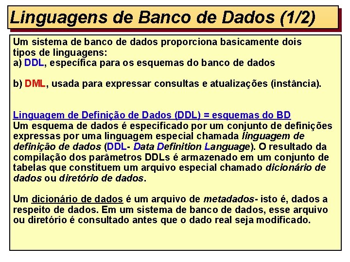 Linguagens de Banco de Dados (1/2) Um sistema de banco de dados proporciona basicamente