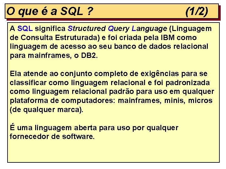 O que é a SQL ? (1/2) A SQL significa Structured Query Language (Linguagem