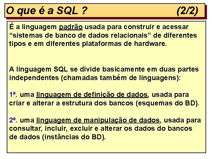 O que é a SQL ? (2/2) É a linguagem padrão usada para construir