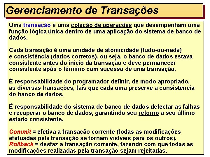 Gerenciamento de Transações Uma transação é uma coleção de operações que desempenham uma função