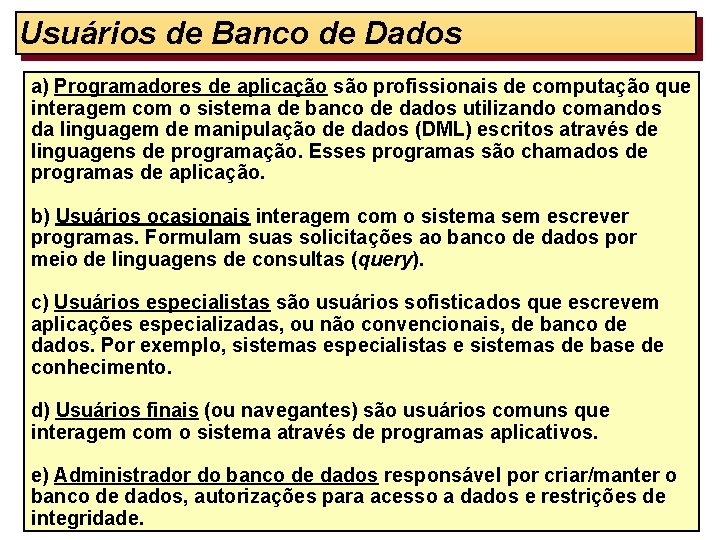 Usuários de Banco de Dados a) Programadores de aplicação são profissionais de computação que
