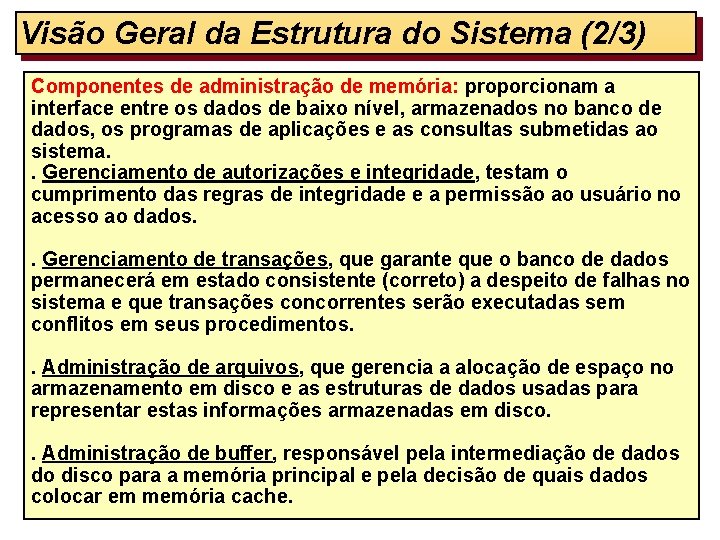 Visão Geral da Estrutura do Sistema (2/3) Componentes de administração de memória: proporcionam a