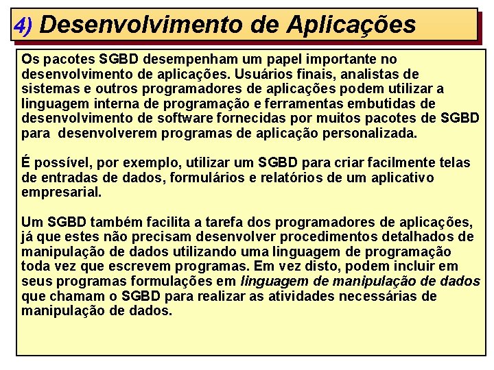 4) Desenvolvimento de Aplicações Os pacotes SGBD desempenham um papel importante no desenvolvimento de