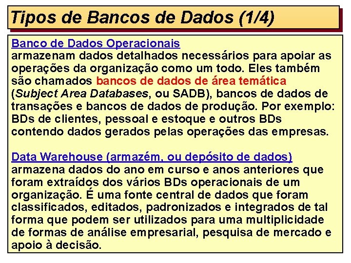 Tipos de Bancos de Dados (1/4) Banco de Dados Operacionais armazenam dados detalhados necessários