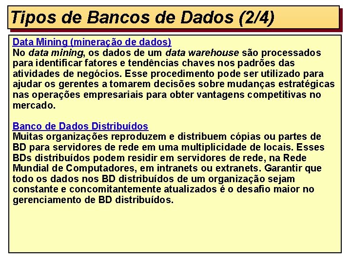 Tipos de Bancos de Dados (2/4) Data Mining (mineração de dados) No data mining,