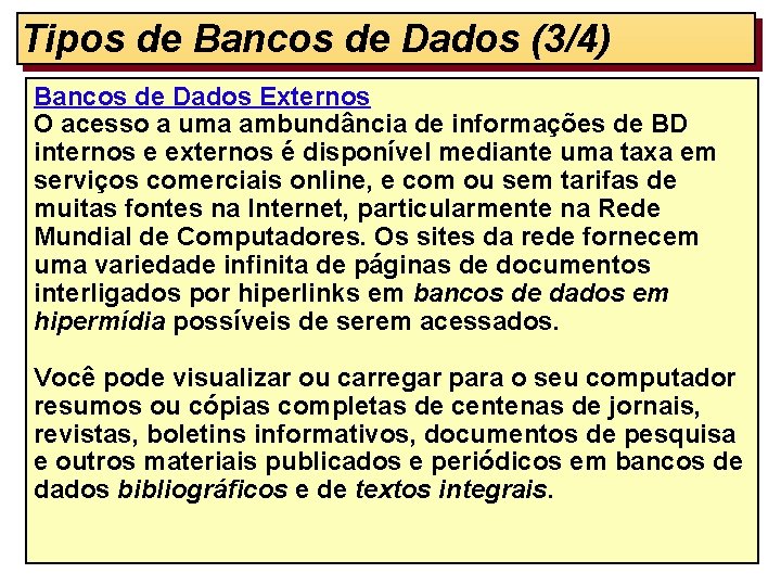 Tipos de Bancos de Dados (3/4) Bancos de Dados Externos O acesso a uma
