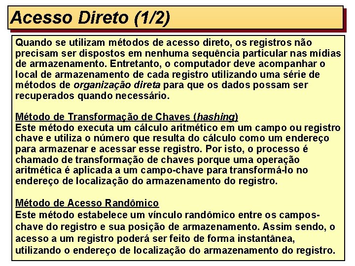 Acesso Direto (1/2) Quando se utilizam métodos de acesso direto, os registros não precisam