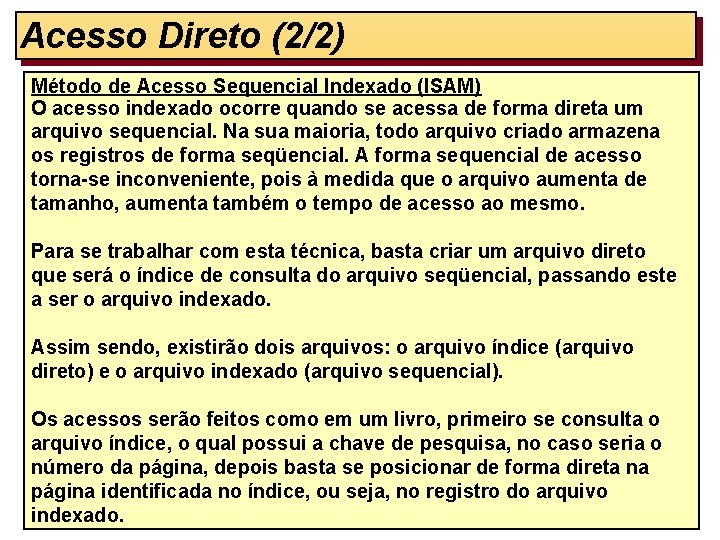 Acesso Direto (2/2) Método de Acesso Sequencial Indexado (ISAM) O acesso indexado ocorre quando