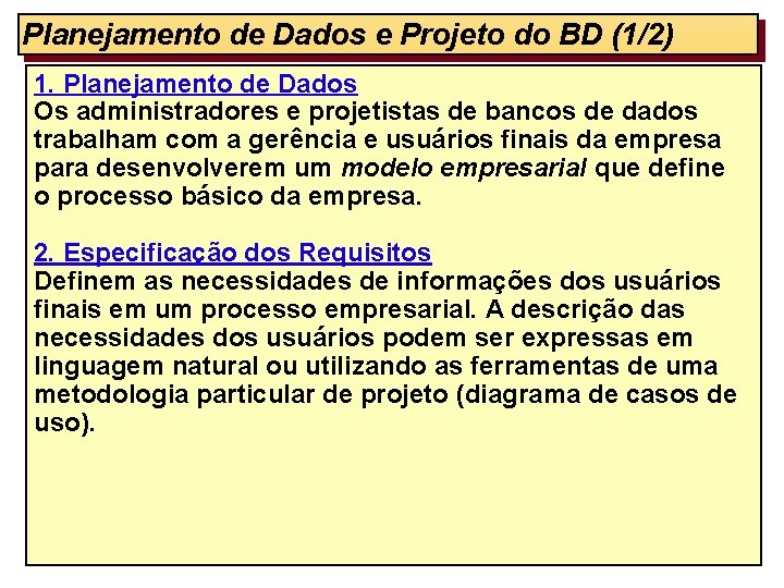 Planejamento de Dados e Projeto do BD (1/2) 1. Planejamento de Dados Os administradores