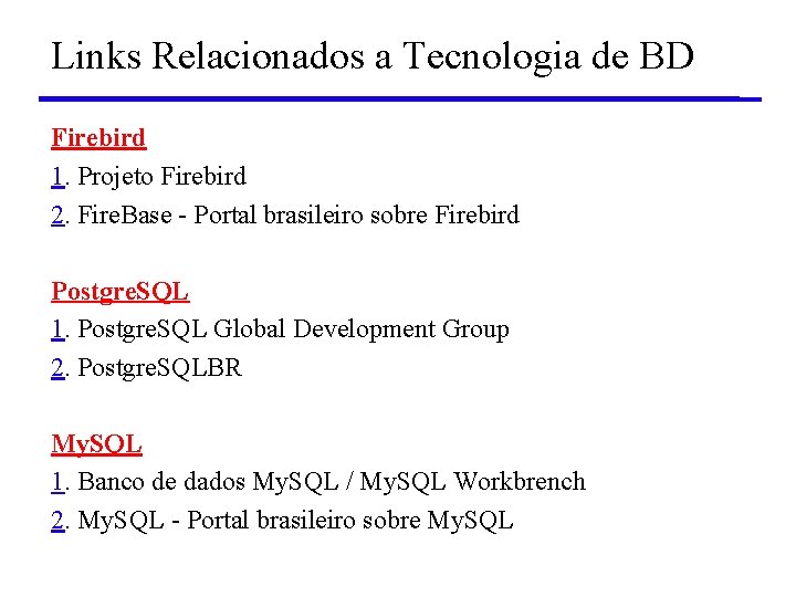 Links Relacionados a Tecnologia de BD Firebird 1. Projeto Firebird 2. Fire. Base -