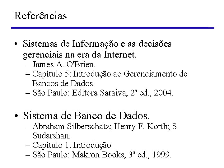 Referências • Sistemas de Informação e as decisões gerenciais na era da Internet. –