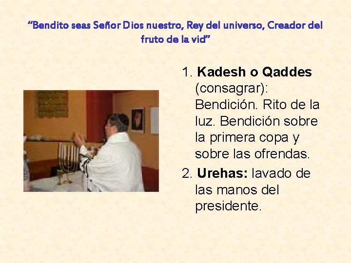 “Bendito seas Señor Dios nuestro, Rey del universo, Creador del fruto de la vid”