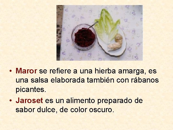  • Maror se refiere a una hierba amarga, es una salsa elaborada también