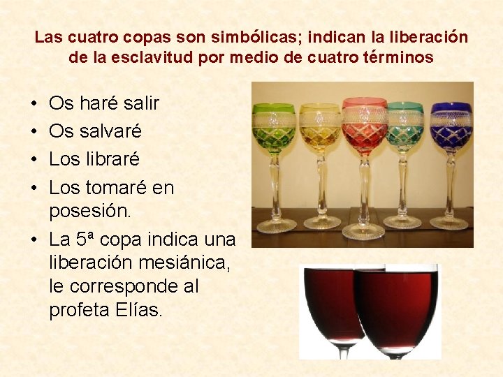 Las cuatro copas son simbólicas; indican la liberación de la esclavitud por medio de