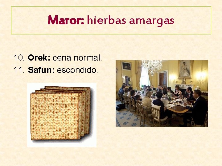 Maror: hierbas amargas 10. Orek: cena normal. 11. Safun: escondido. 