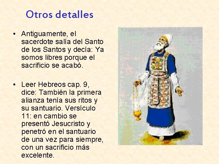 Otros detalles • Antiguamente, el sacerdote salía del Santo de los Santos y decía: