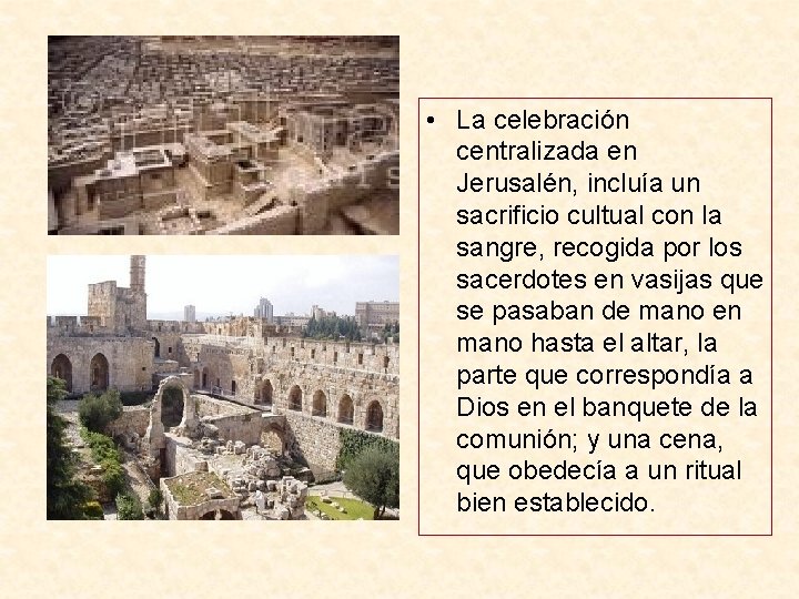  • La celebración centralizada en Jerusalén, incluía un sacrificio cultual con la sangre,