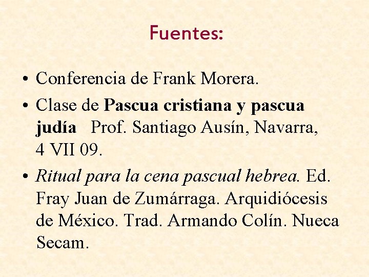 Fuentes: • Conferencia de Frank Morera. • Clase de Pascua cristiana y pascua judía