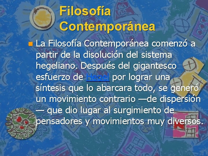 Filosofía Contemporánea n La Filosofía Contemporánea comenzó a partir de la disolución del sistema