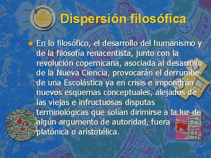 Dispersión filosófica n En lo filosófico, el desarrollo del humanismo y de la filosofía