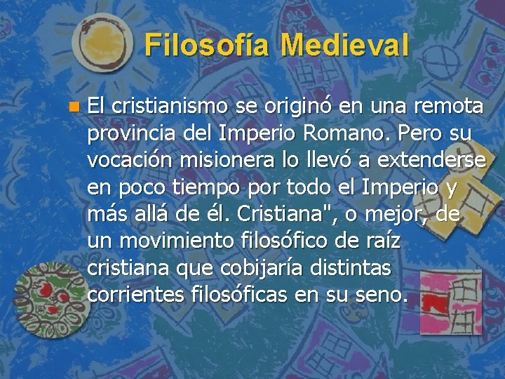 Filosofía Medieval n El cristianismo se originó en una remota provincia del Imperio Romano.