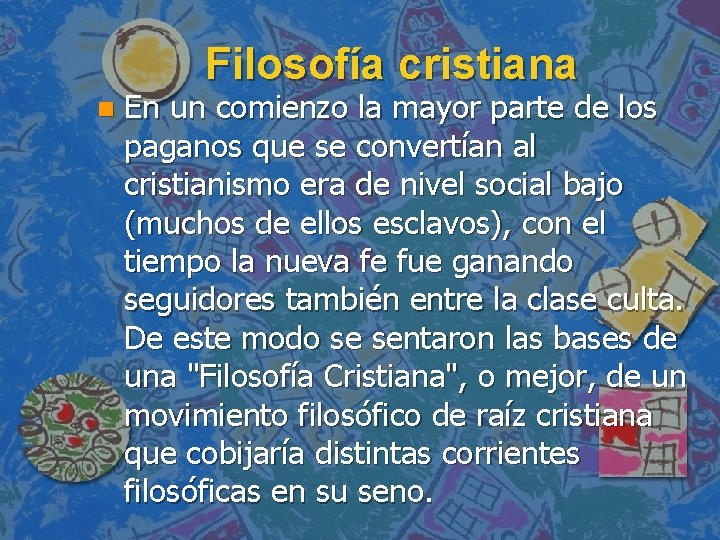 Filosofía cristiana n En un comienzo la mayor parte de los paganos que se