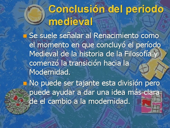 Conclusión del periodo medieval Se suele señalar al Renacimiento como el momento en que