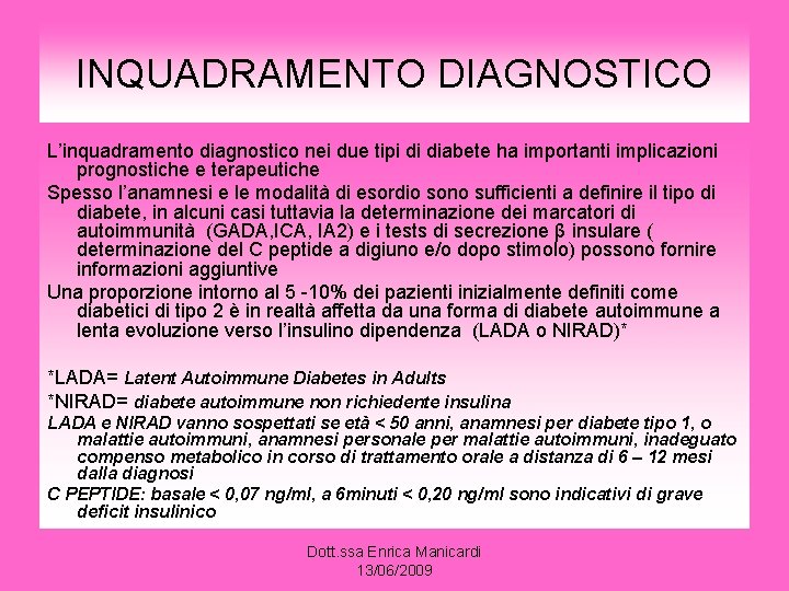 INQUADRAMENTO DIAGNOSTICO L’inquadramento diagnostico nei due tipi di diabete ha importanti implicazioni prognostiche e