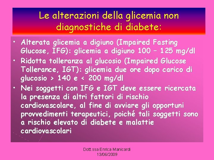 Le alterazioni della glicemia non diagnostiche di diabete: • Alterata glicemia a digiuno (Impaired