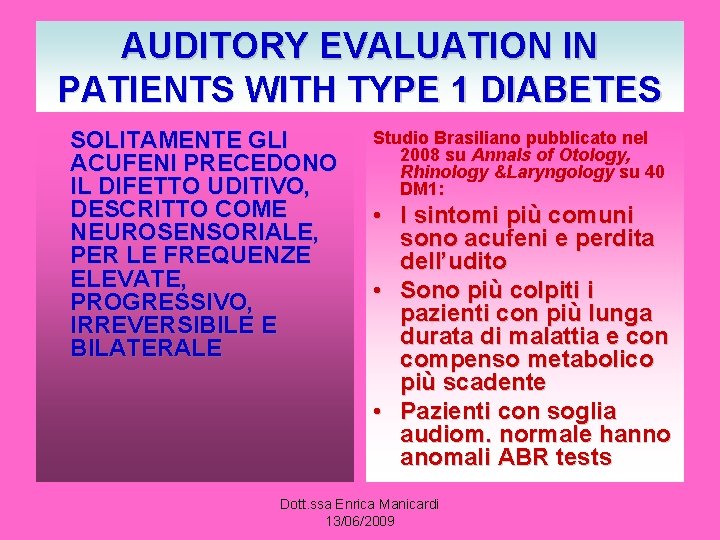 AUDITORY EVALUATION IN PATIENTS WITH TYPE 1 DIABETES SOLITAMENTE GLI ACUFENI PRECEDONO IL DIFETTO