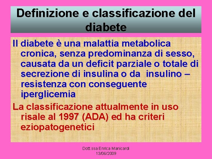 Definizione e classificazione del diabete Il diabete è una malattia metabolica cronica, senza predominanza