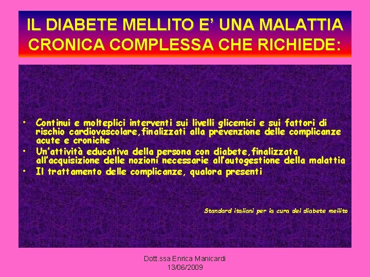 IL DIABETE MELLITO E’ UNA MALATTIA CRONICA COMPLESSA CHE RICHIEDE: • • • Continui