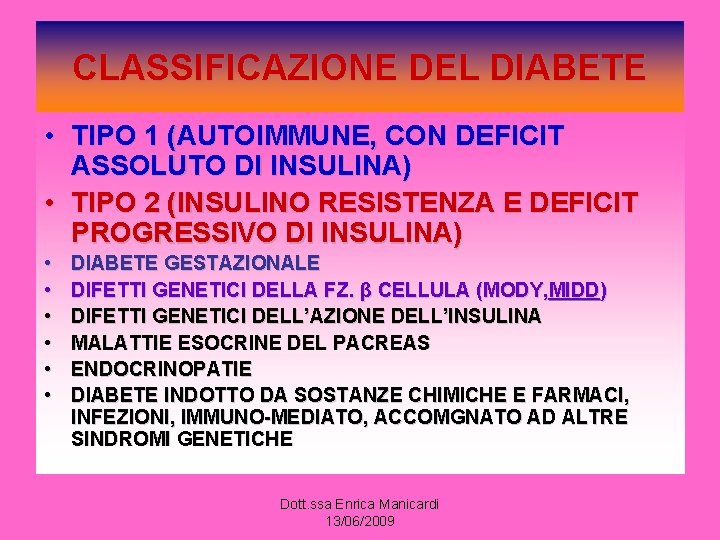 CLASSIFICAZIONE DEL DIABETE • TIPO 1 (AUTOIMMUNE, CON DEFICIT ASSOLUTO DI INSULINA) • TIPO